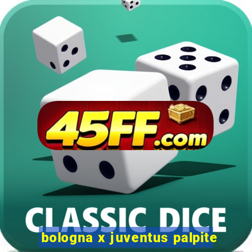 bologna x juventus palpite
